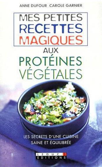 Couverture du livre « Mes petites recettes magiques aux protéines végétales » de Dufour/Garnier aux éditions Leduc