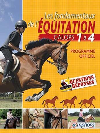 Couverture du livre « Les fondamentaux de l'équitation ; galops 1 à 4, programme officiel detaillé et 110 questions-réponses » de Catherine Ancelet aux éditions Amphora