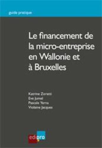 Couverture du livre « Le financement de la micro-entreprise en Wallonie et à Bruxelles » de  aux éditions Cci De Liege Edipro