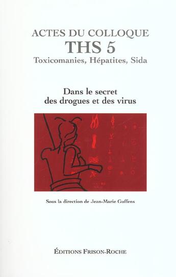 Couverture du livre « Dans le secret des drogues et des virus ; actes du colloque ths 5 » de Jean-Marie Guffens aux éditions Frison Roche