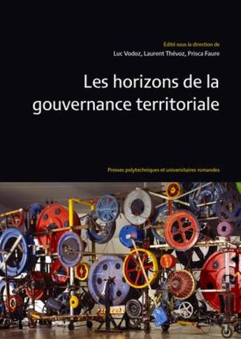 Couverture du livre « Les horizons de la gouvernance territoriale » de Luc Vodoz et Laurent Thevoz et Prisca Faure aux éditions Ppur