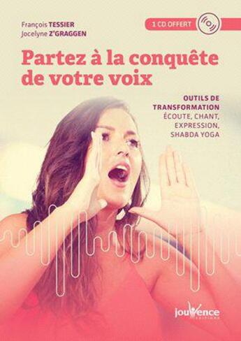 Couverture du livre « Partez à la conquête de votre voix ; outils de transformation : écoute, chant, expression, shabda yoga » de Francois Tessier et Jocelyne Z'Graggen aux éditions Jouvence