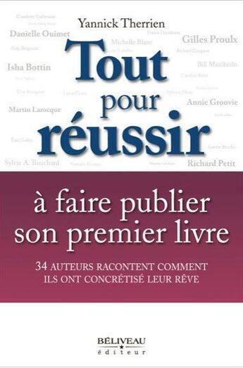 Couverture du livre « Tout pour réussir à faire publier son premier livre » de Yannick Therrien aux éditions Beliveau