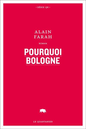 Couverture du livre « Pourquoi Bologne » de Alain Farah aux éditions Le Quartanier