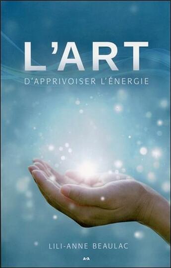 Couverture du livre « L'art d'apprivoiser l'énergie » de Beaulac Lilianne aux éditions Ada