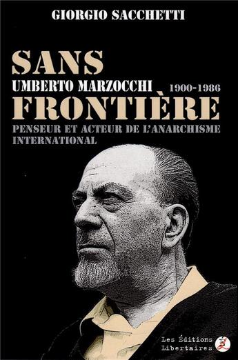 Couverture du livre « Sans frontière ; Umberto Marzocchi,1900-1986 ; penseur et acteur de l'anarchisme international » de Giorgio Sacchetti aux éditions Editions Libertaires