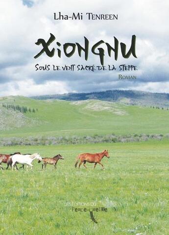 Couverture du livre « Xiongnu : sous le vent sacré de la steppe » de Lha-Mi Tenreen aux éditions Perce Oreille