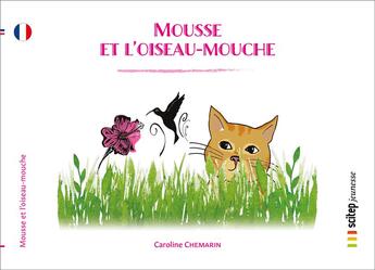 Couverture du livre « Mousse et l'oiseau-mouche » de Chemarin Caroline aux éditions Scitep Jeunesse