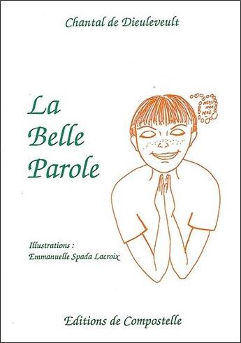 Couverture du livre « La belle parole » de Chantal De Dieuleveult et Emmanuelle Spada Lacroix aux éditions Compostelle