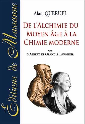 Couverture du livre « De l'alchimie du moyen âge à la chimie moderne ou d'Albert le Grand à Lavoisier » de Alain Queruel aux éditions Massanne