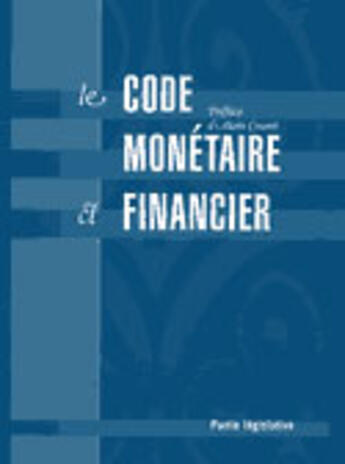 Couverture du livre « Le code monétaire et financier ; partie législative » de Jeanne-France De Villeneuve et Manon Vincent aux éditions Soficom