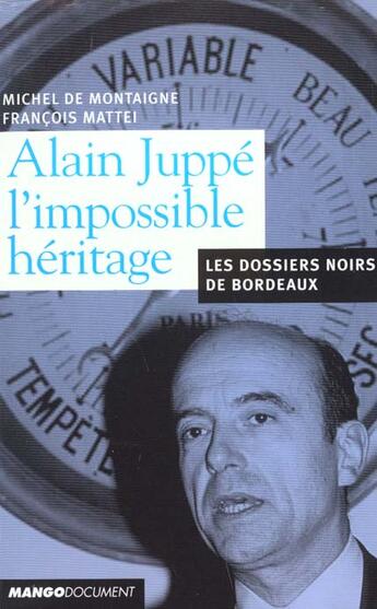 Couverture du livre « Alain Juppe Duc D'Aquitaine ; Itineraire Paris-Bordeaux 1995-2001 » de Francois Mattei et Therese Desqueroux aux éditions Mango