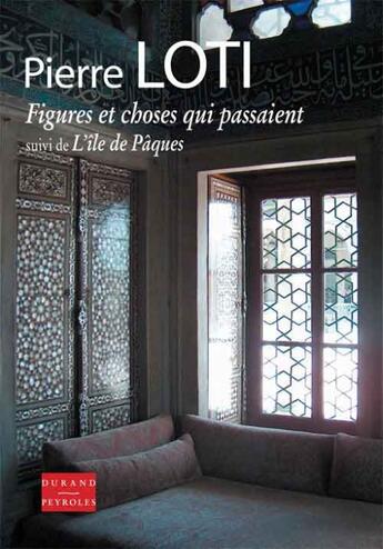 Couverture du livre « Figures et choses qui passaient ; l'île de Paques » de Pierre Loti aux éditions Durand Peyroles