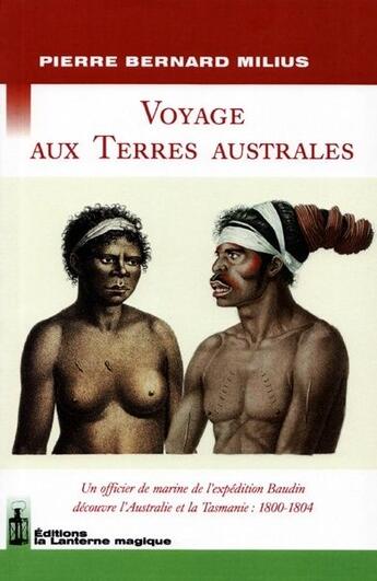 Couverture du livre « Voyage aux terres australes ; un officier de marine de l'expédition Baudin découvre l'Australie et la Tasmanie : 1800-1804 » de Pierre Bernard Milius aux éditions Lanterne Magique