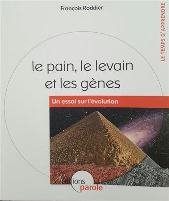 Couverture du livre « Le pain, le levain et les gènes ; un essai sur l'évolution » de Francois Roddier aux éditions Parole