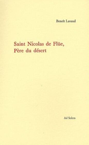 Couverture du livre « Saint Nicolas de Flüe, père du désert » de Benoit Lavaud aux éditions Ad Solem