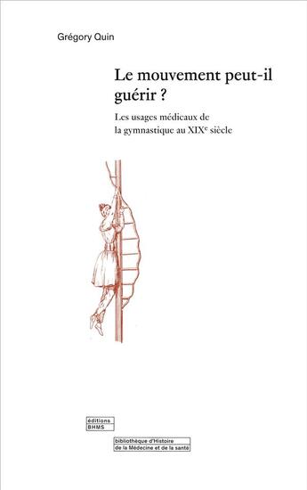 Couverture du livre « Le mouvement peut-il guérir ? Les usages médicaux de la gymnastique au XIXe siècle » de Gregory Quin aux éditions Georg