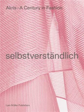 Couverture du livre « Akris : a century in fashion: selbstverstandlich » de  aux éditions Lars Muller