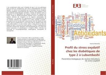 Couverture du livre « Profil du stress oxydatif chez les diabetiques de type 2 a lubumbashi - parametres biologiques de ro » de Kabamba Arsene aux éditions Editions Universitaires Europeennes