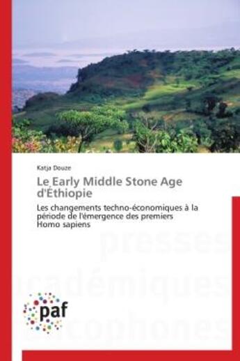 Couverture du livre « Le early middle stone age d'Ethiopie ; les changements techno-économiques à la période de l'émergence des premiers Homo sapiens » de Katja Douze aux éditions Presses Academiques Francophones