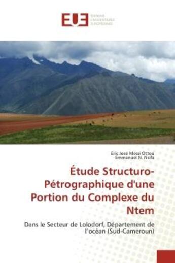 Couverture du livre « Etude structuro-petrographique d'une portion du complexe du ntem - dans le secteur de lolodorf, depa » de Messi Ottou/N. Nsifa aux éditions Editions Universitaires Europeennes