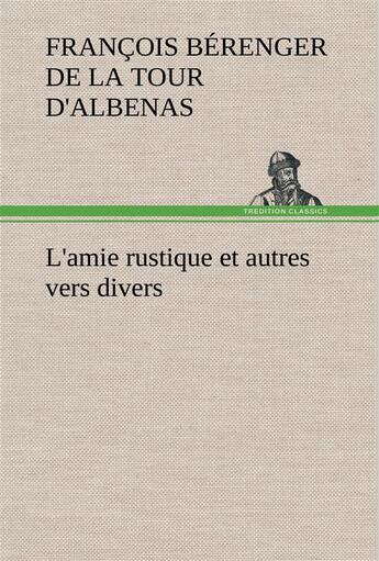 Couverture du livre « L'amie rustique et autres vers divers - l amie rustique et autres vers divers » de D'Albenas F B D L T. aux éditions Tredition