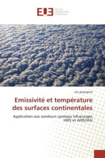 Couverture du livre « Emissivite et temperature des surfaces continentales - application aux sondeurs spatiaux infrarouges » de Pequignot Eric aux éditions Editions Universitaires Europeennes