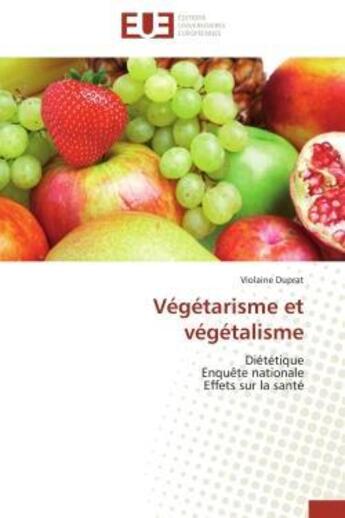 Couverture du livre « Vegetarisme et vegetalisme - dietetique enquete nationale effets sur la sante » de Duprat Violaine aux éditions Editions Universitaires Europeennes