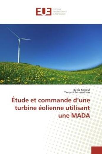 Couverture du livre « Étude et commande d'une turbine éolienne utilisant une MADA » de Bahia Kelkoul et Yacoubi Boumediene aux éditions Editions Universitaires Europeennes