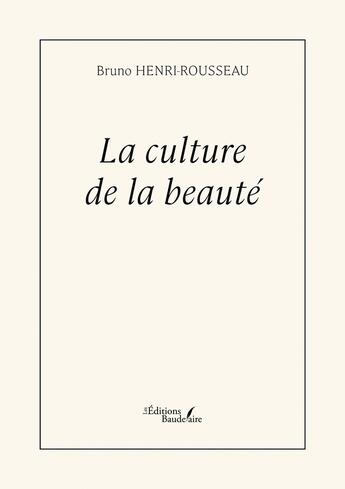 Couverture du livre « La culture de la beauté » de Bruno Henri-Rousseau aux éditions Baudelaire