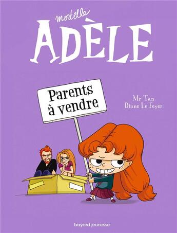 Couverture du livre « Mortelle Adèle Tome 8 : parents à vendre » de Mr Tan et Aurelie Lecloux et Diane Le Feyer aux éditions Bayard Jeunesse