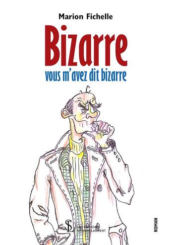 Couverture du livre « Bizarre ? vous m avez dit bizarre ?! - ou l histoire sans queue ni tete de monsieur bird » de Fichelle Marion aux éditions Sydney Laurent