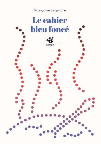 Couverture du livre « Le cahier bleu foncé » de Legendre Françoise aux éditions Thierry Magnier