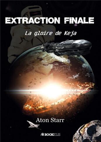 Couverture du livre « Extraction finale : la gloire de Keja » de Aton Starr aux éditions Bookelis