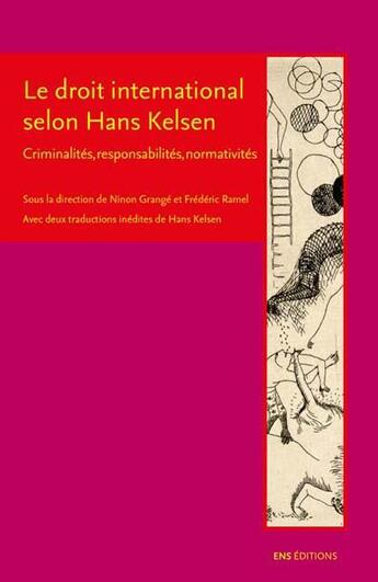 Couverture du livre « Le droit international selon Hans Kelsen ; criminalités, responsabilités » de Frederic Ramel et Ninon Grange aux éditions Ens Lyon