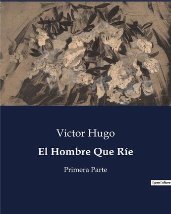 Couverture du livre « El Hombre Que Rie : Primera Parte » de Victor Hugo aux éditions Culturea