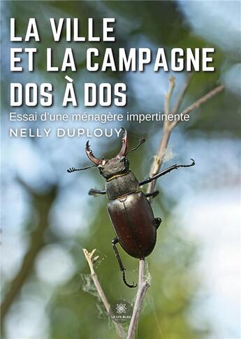 Couverture du livre « La ville et la campagne dos à dos : Essai d'une ménagère impertinente » de Duplouy Nelly aux éditions Le Lys Bleu