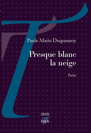 Couverture du livre « Presque blanc la neige » de Paule-Marie Duquesnoy aux éditions Tituli