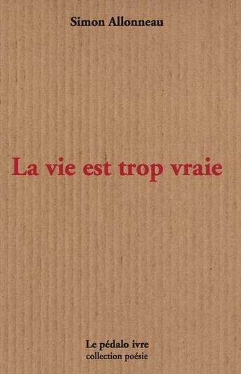 Couverture du livre « La vie est trop vraie » de Allonneau Simon aux éditions Pedalo Ivre