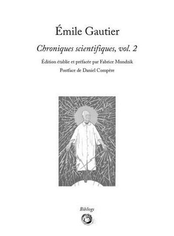 Couverture du livre « Emile gautier - chroniques scientifiques, vol. 2 » de Gautier Emile aux éditions Bibliogs