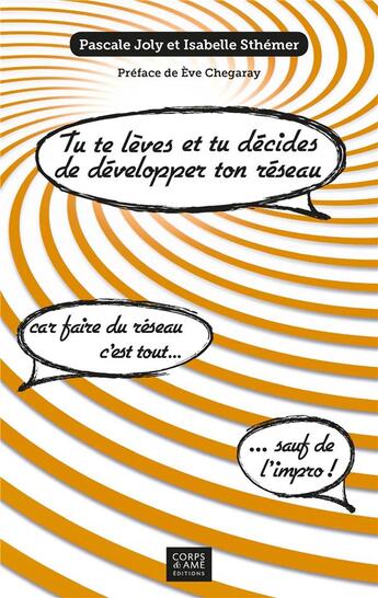 Couverture du livre « Tu te lèves et tu décides de développer ton réseau ; car faire du réseau, c'est tout... sauf de l'impro ! » de Pascale Joly et Isabelle Sthemer aux éditions Corps Et Ame