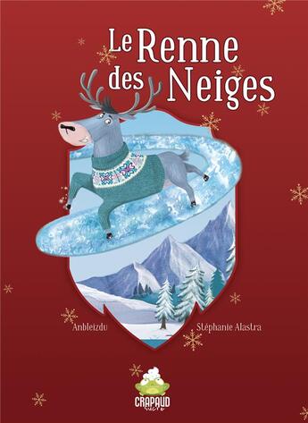 Couverture du livre « Le renne des neiges » de Anbleizdu/Alastra aux éditions Crapaud Sucre