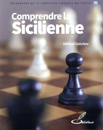 Couverture du livre « Comprendre la Sicilienne » de Mikhail Golubev aux éditions Olibris