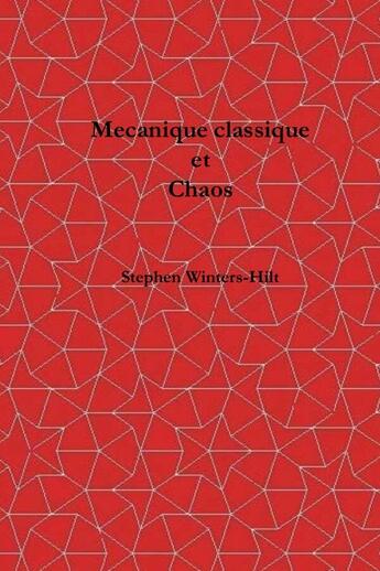 Couverture du livre « Mécanique classique et chaos : Livre 1 de La physique à partir de l'émanation maximale de l'information » de Stephen Winters-Hilt aux éditions Lulu