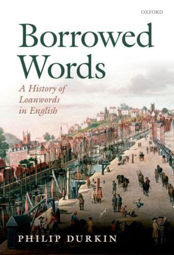 Couverture du livre « Borrowed Words: A History of Loanwords in English » de Durkin Philip aux éditions Oup Oxford