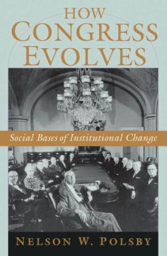 Couverture du livre « How Congress Evolves: Social Bases of Institutional Change » de Polsby Nelson W aux éditions Oxford University Press Usa