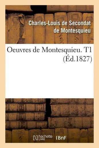 Couverture du livre « Oeuvres de montesquieu. t1 (ed.1827) » de Montesquieu aux éditions Hachette Bnf