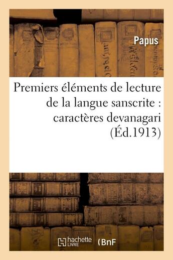 Couverture du livre « Premiers elements de lecture de la langue sanscrite : caracteres devanagari - (2e edition considerab » de Papus aux éditions Hachette Bnf