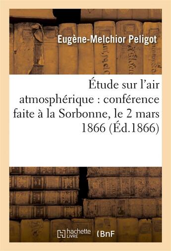 Couverture du livre « Etude sur l'air atmospherique : conference faite a la sorbonne, le 2 mars 1866 » de Peligot E-M. aux éditions Hachette Bnf