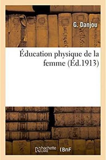 Couverture du livre « Education physique de la femme » de Danjou aux éditions Hachette Bnf